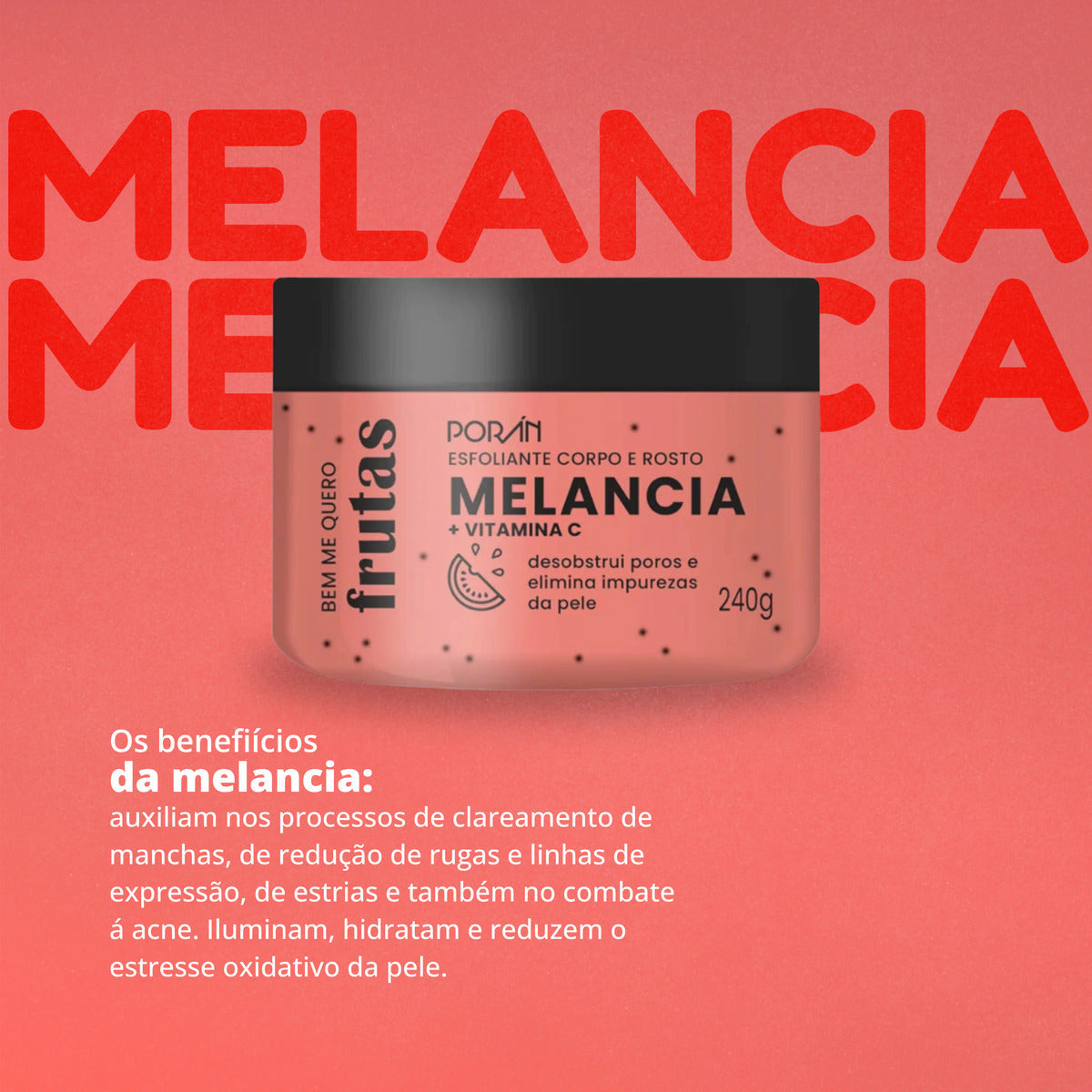 Esfoliante Corpo e Rosto Melancia Porán Bem Me Quero Frutas